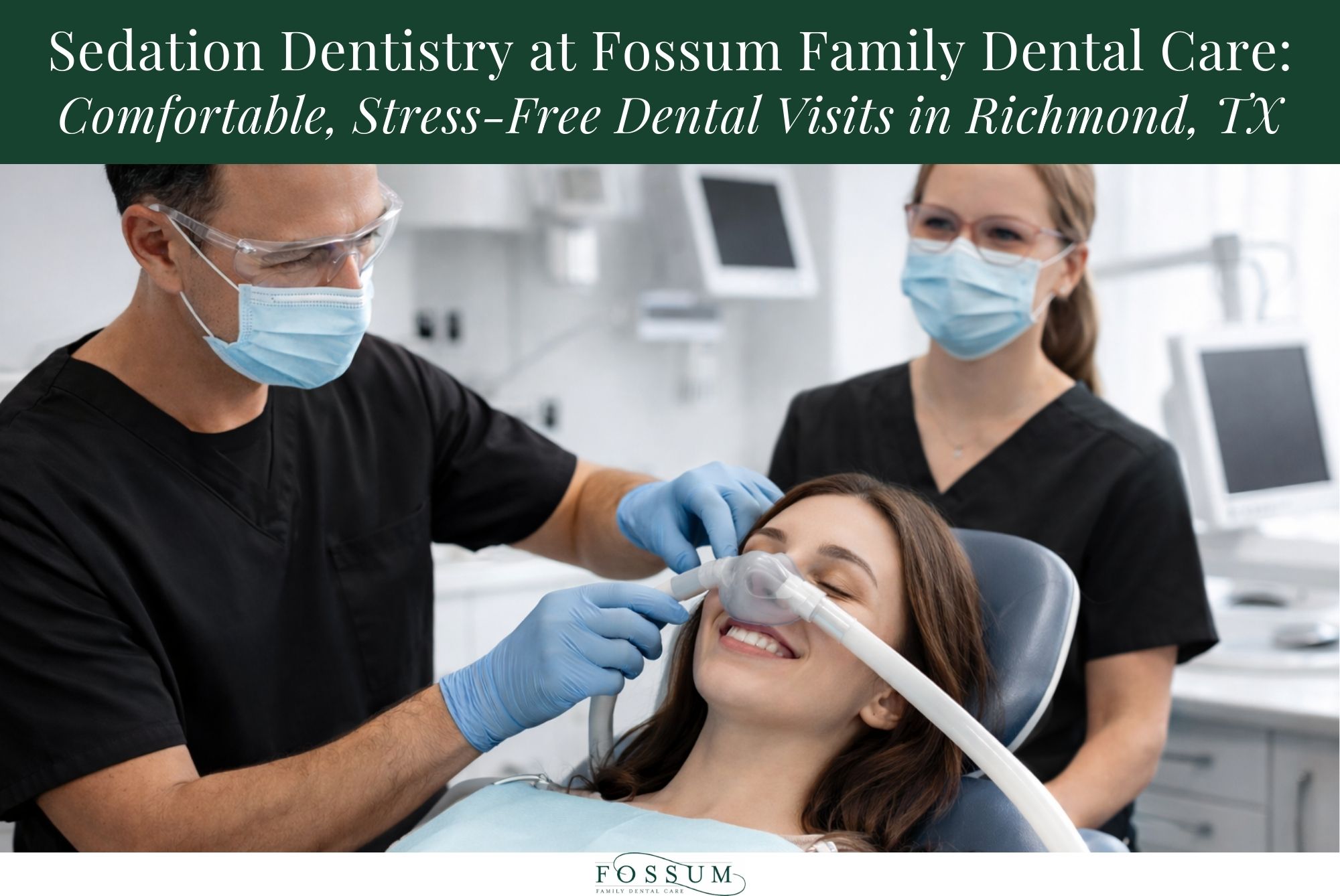 Sedation Dentistry at Fossum Family Dental Care: Comfortable, Stress-Free Dental Visits in Richmond, TX